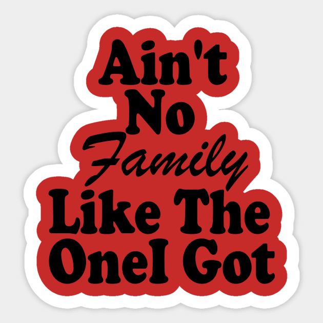 Ain't No Family Like The One I Got Sticker by yassinstore